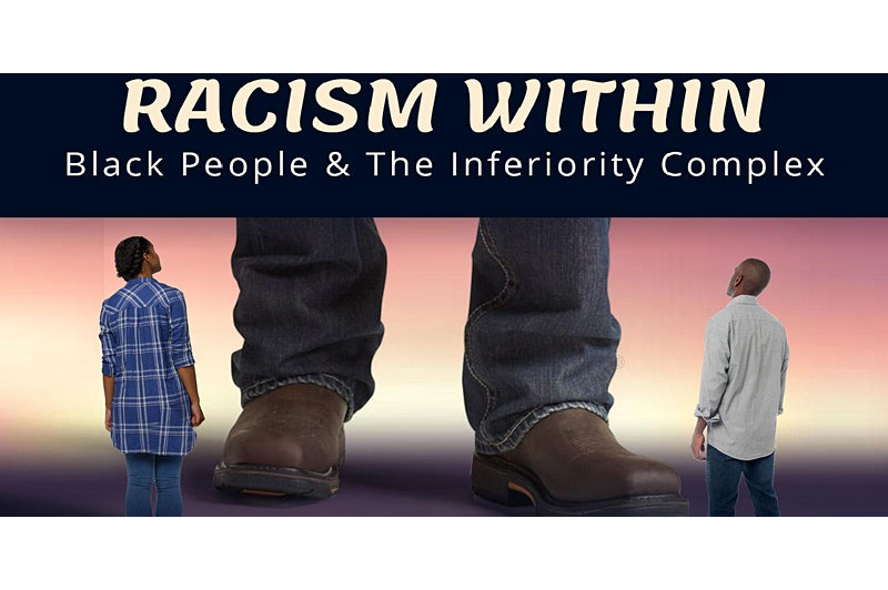 Racism Within: Black People & The Inferiority Complex 7.11