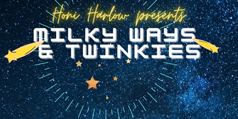 Honi Harlow presents: “Milky Ways and Twinkies” & “A Troll and A Fairy”