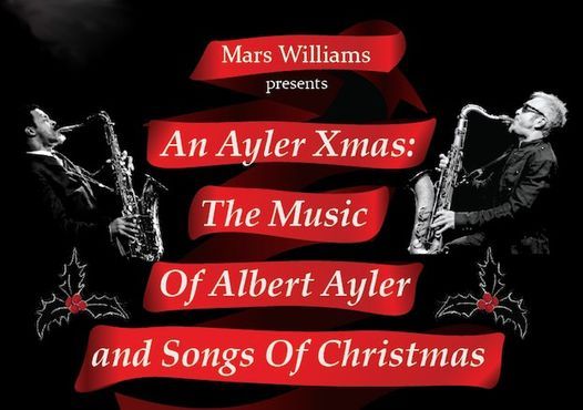 An Ayler Christmas With Mars Williams
