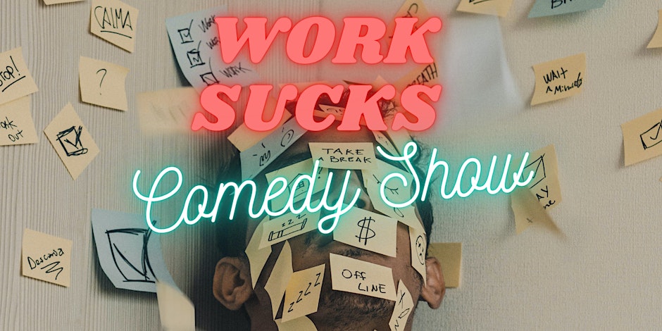 The “Work Sucks” Comedy Show