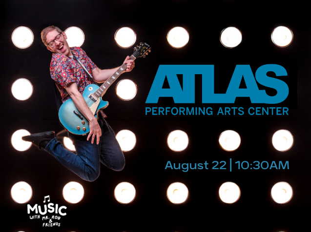 Music with Mr. Rob & Friends at Atlas Performing Arts Center